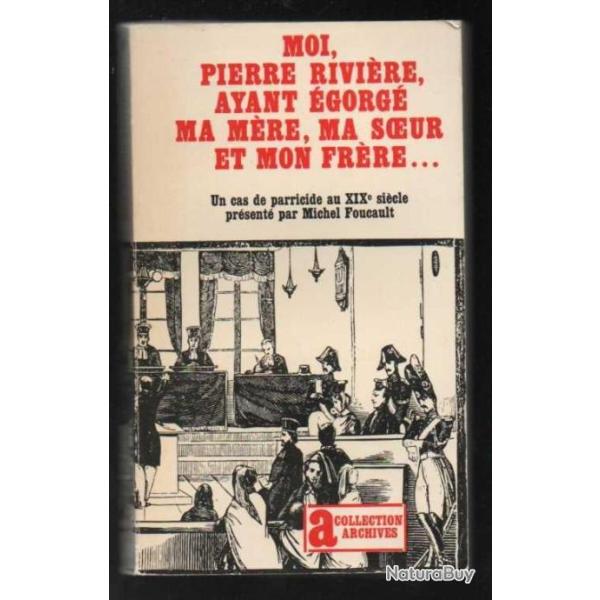 moi ,pierre rivire ,ayant gorg ma mre,ma soeur et mon frre...un cas de parricide au XIXe sicl