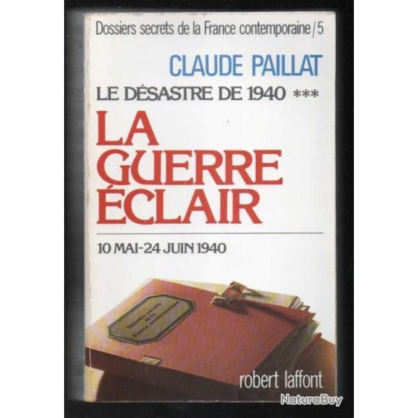 La guerre �clair , le d�sastre de 1940 . 10 mai - 24 juin 1940 , volume 5 par claude paillat