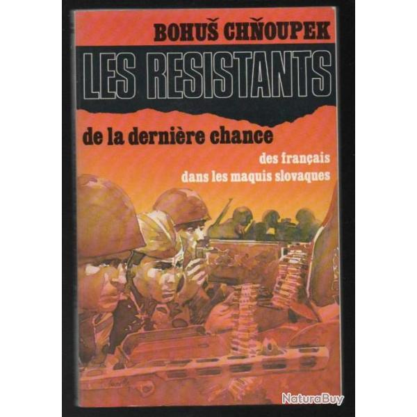 les r�sistants de la derni�re chance , des fran�ais dans les maquis slovaques de b. chnoupek