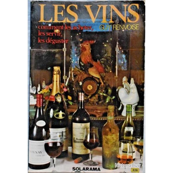 Les Vins, comment les acheter, les servir, les d�guster - Guy Renvoise