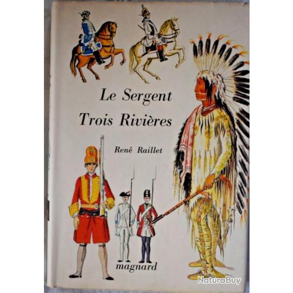 Le Sergent Trois Rivi�res - Ren� Raillet