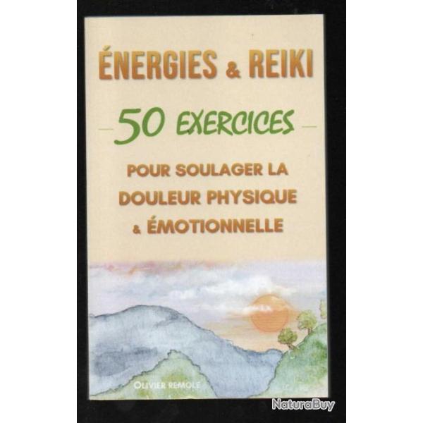 �nergies et reiki 50 exercices pour soulager la douleur physique et �motionnelle d'olivier remole