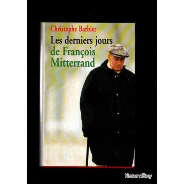 les derniers jours de fran�ois mitterrand de christophe barbier politique fran�aise
