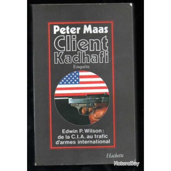 client kadhafi enqu�te edwin p.wilson:de la cia au trafic d'armes international de peter maas