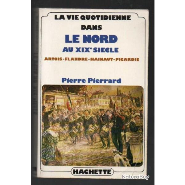 La Vie Quotidienne dans le nord au XIXe si�cle artois-flandre-hainaut-picardie pierre pierrard
