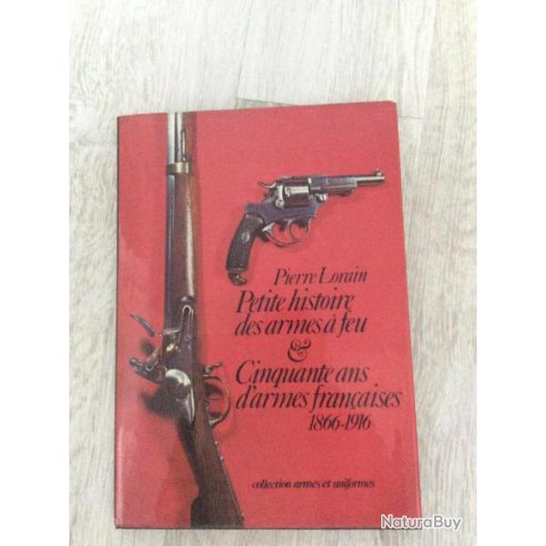 livre :Petite histoire des armes � feu et 50 ans d'armes fran�aises de 1866 � 1916 par Pierre LORAIN
