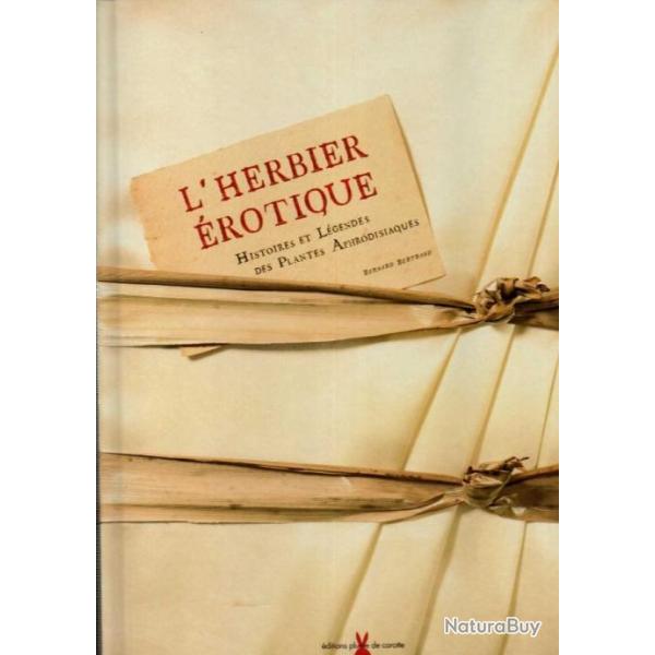l'herbier rotique Histoires et lgendes des plantes aphrodisiaques. bernard bertrand