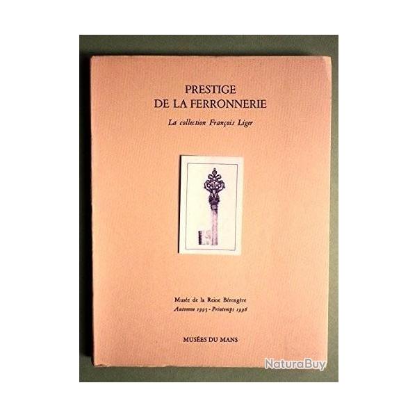 PRESTIGE DE LA FERRONNERIE -  la collection Fran�ois Liger. 1995
