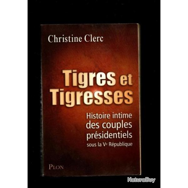 tigres et tigresses histoire intime des couples pr�sidentiels sous la Ve r�publique christine clerc