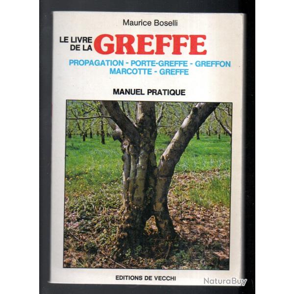 Le Livre de la greffe manuel pratique de Maurice boselli , marcotte , greffon, propagation