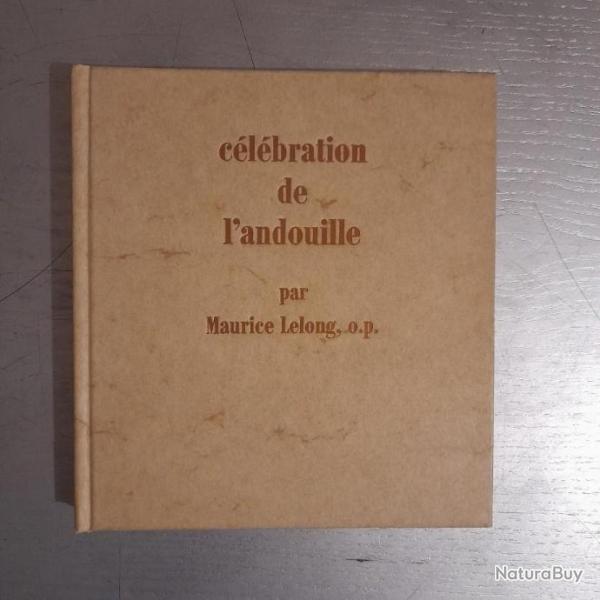 C�l�bration de l'Andouille - Maurice Lelong. Le livre dont vous serez toujours le h�ros (l'h�ro�ne)