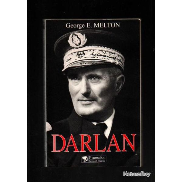 darlan amiral et homme d'�tat fran�ais 1881-1942 de george e.melton