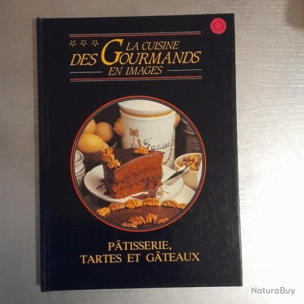 La cuisine des gourmands en images - P�tisserie, tartes et g�teaux