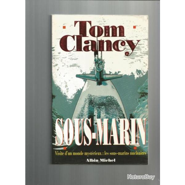 Sous-marin par tom clancy. visite d'un monde mystrieux :les sous-marins nuclaires.