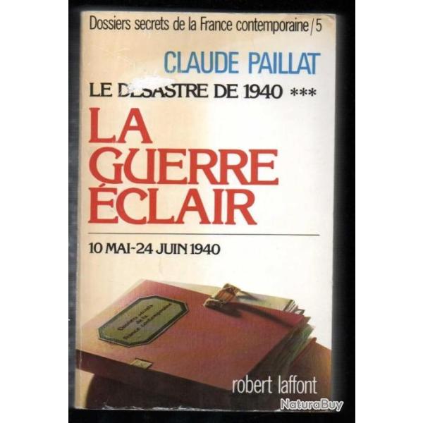 La guerre �clair  le d�sastre de 1940 *** . 10 mai - 24 juin 1940 , volume 5 de claude paillat