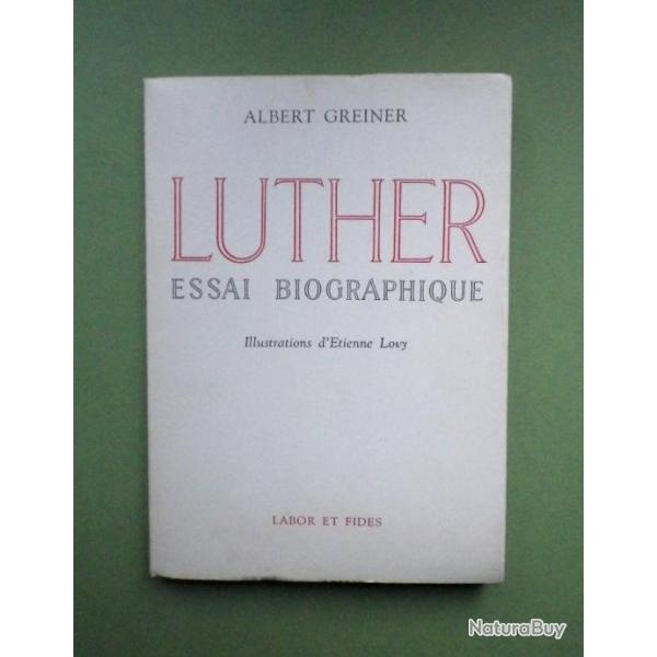 LUTHER - Essai biographique - Albert Greiner  (1956)