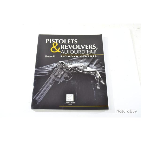 Livre pistolets & revolvers aujourd'hui, volume III ( 3 )  Raymond Caranta