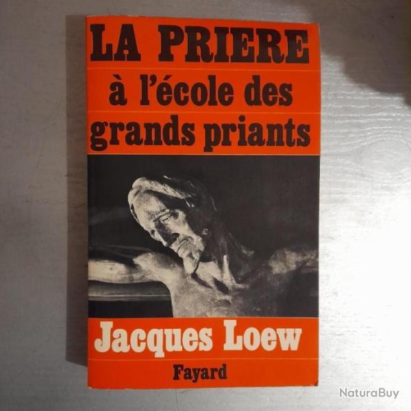 La Prire  l'cole des grands priants Jacques Loew