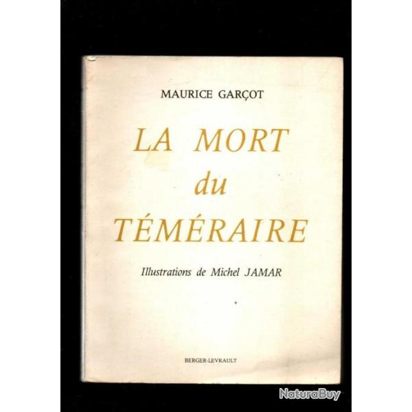 La mort du t�m�raire / edition originale num�rot�e / illustrations de Michel Jamar de Gar�ot Maurice