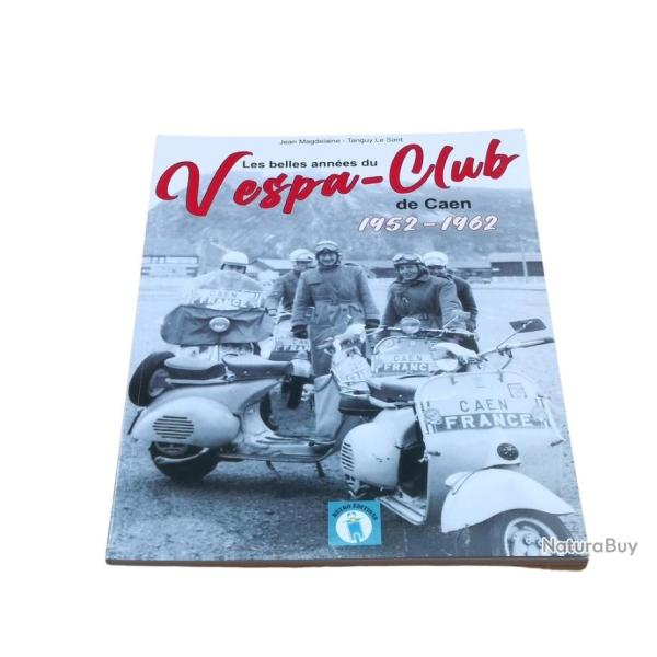 Les belles ann�es du Vespa-Club de Caen 1952-1962 ( 64 pages )