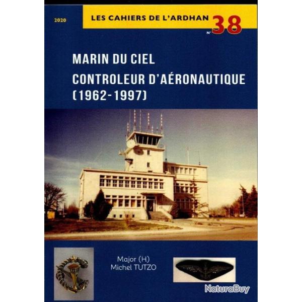 les cahiers de l'ardhan n 38 marin du ciel controleur d'a�ronautique 1962-1997du major tutzo
