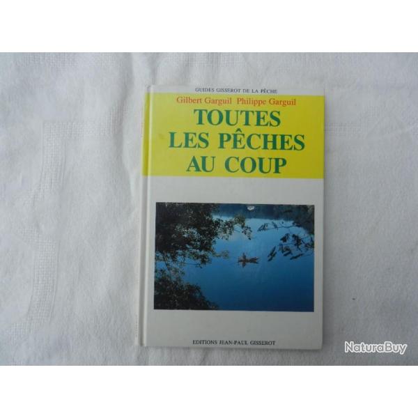 toutes les p�ches au coup - Gilbert et Philippe Garguil -Ed. Gisserot 1993