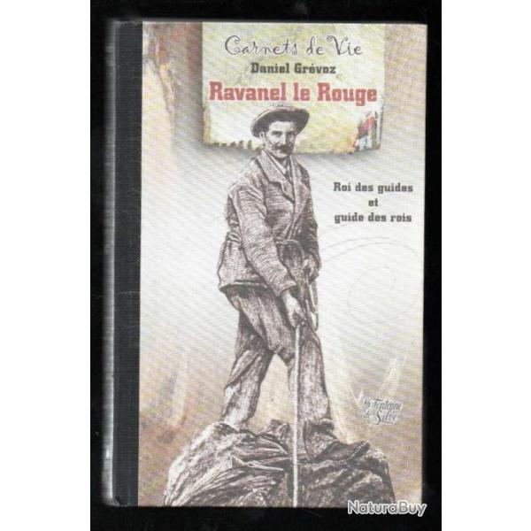 Carnets de vie de Ravanel Le Rouge ; roi des guides et guide des rois Daniel Grvoz , chamonix
