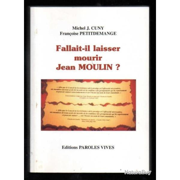 fallait-il laisser mourir jean moulin? de michel j.cuny et fran�oise petitdemange d�dicac�