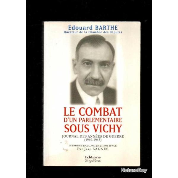 le combat d'un parlementaire sous vichy journal des ann�es de guerre 1940-1943 d'Edouard barthe -