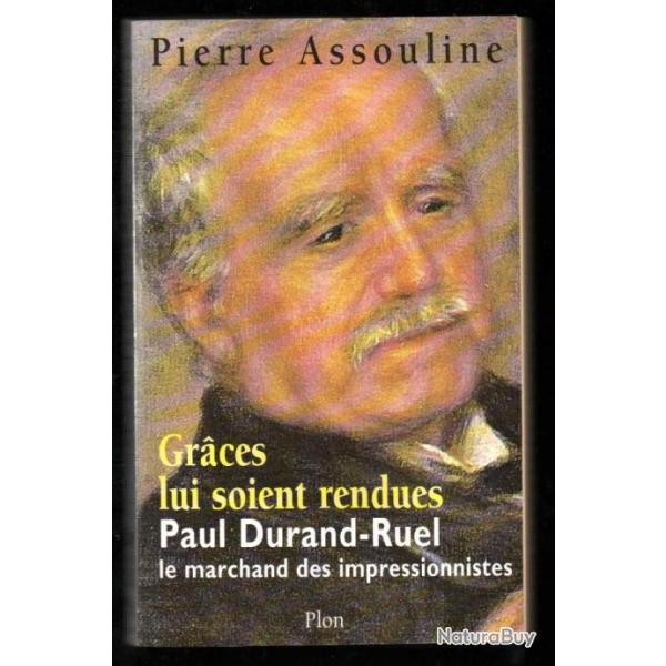 graces lui soient rendues paul durand-ruel le marchand des impressionnistes de pierre assouline d�di