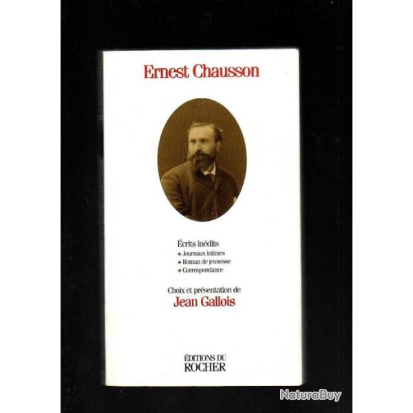 ernest chausson �crits in�dits journaux intimes, roman de jeunesse , correspondance jean gallois