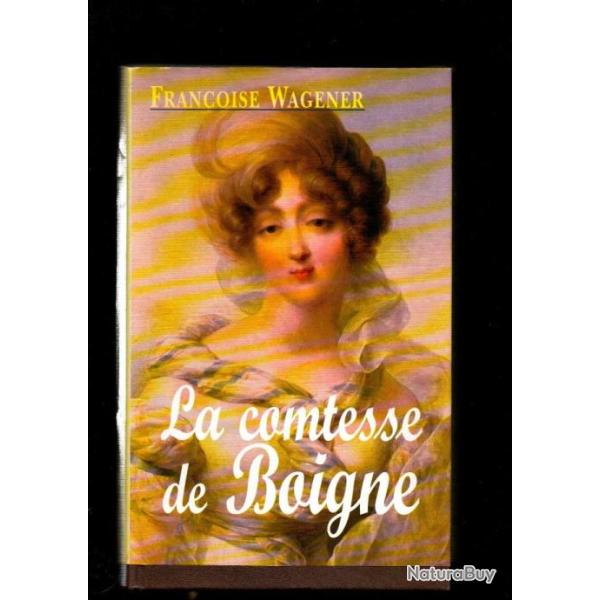 la comtesse de boigne 1781-1866 de de fran�oise wagener , �migration, restauration, monarchie juille