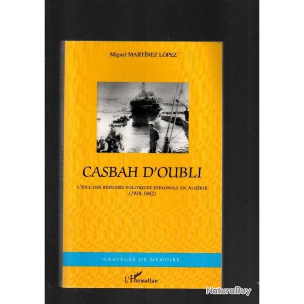 Casbah d'oubli: l'exil des r�fugi�s politiques espagnols en Alg�rie (1939-1962) de miguel martinez-l
