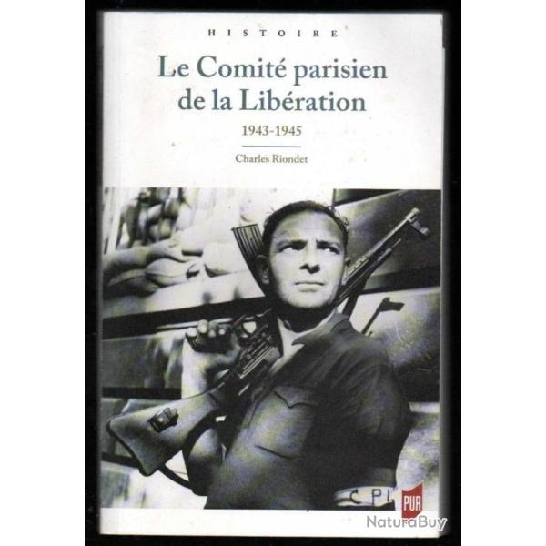Le Comit� parisien de la Lib�ration: 1943-1945 de Charles Riondet