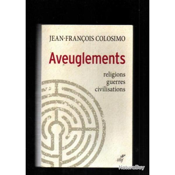 Aveuglements religions guerres civilisations de Jean-Fran�ois Colosimo