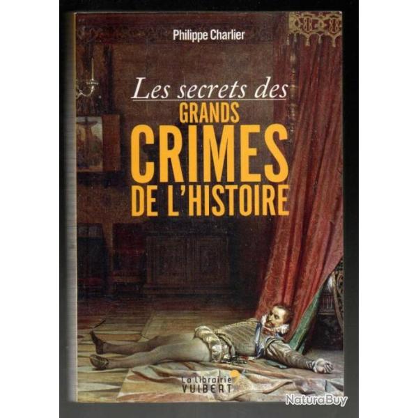 Les secrets des grands crimes de l'Histoire de philippe charlier