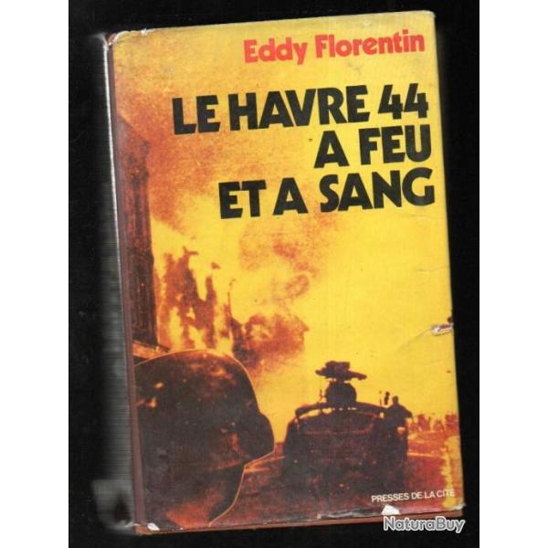 Le havre 44 � feu et � sang. eddy florentin . lib�ration. op�ration astonia , voir �tat