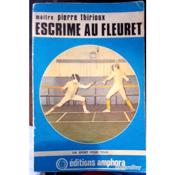 Escrime au fleuret de Pierre Thirioux ed. Amphora 1977