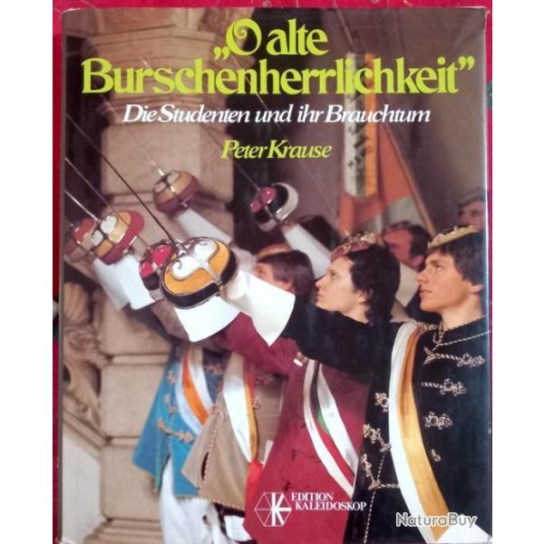 Peter Krause O alte Burschenherrlichkeit. Die studenten und ihr Brauchtum 1987