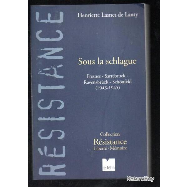 sous la schlague fresnes sarrebruck ravensbruck schonfeld 1943-1945 d'henriette lasnet de lanty