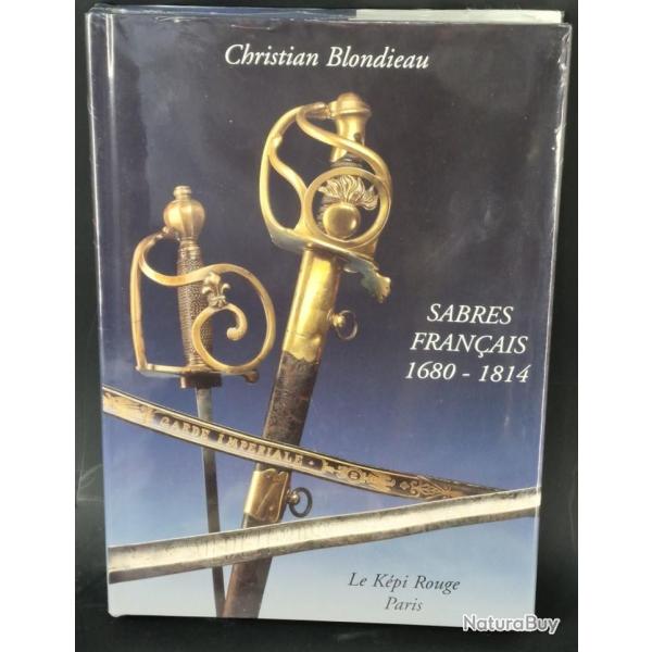 SABRES FRANAIS 1680 A 1814 DE CHRISTIAN BLONDIEAU RARE OUVRAGE  L'TAT NEUF Neuf