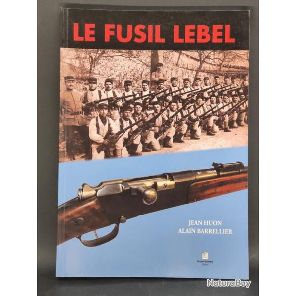 LE FUSIL LEBEL 1886 Jean Huon & Alain Barrellier
