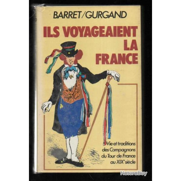 Ils voyageaient la France. Vie et traditions des compagnons du tour de France au XIXe si�cle
