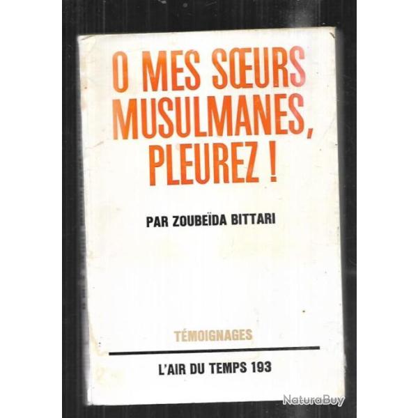 O mes soeurs musulmanes,pleurez par zouebeida bittari  alg�rie fran�aise 1964