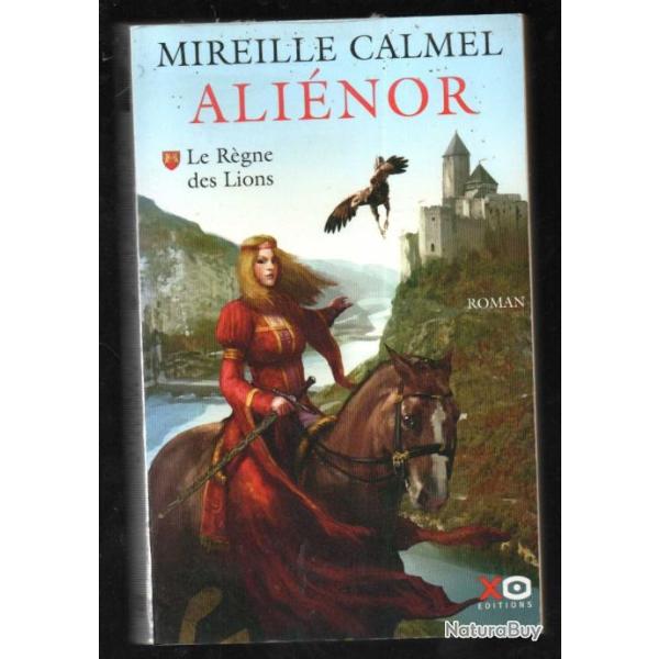 alienor , le r�gne des lions de mireille calmel, roman historique