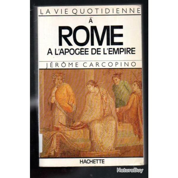 la vie quotidienne . rome � l'apog�e de l'empire par  j�rome carcopino antiquit�