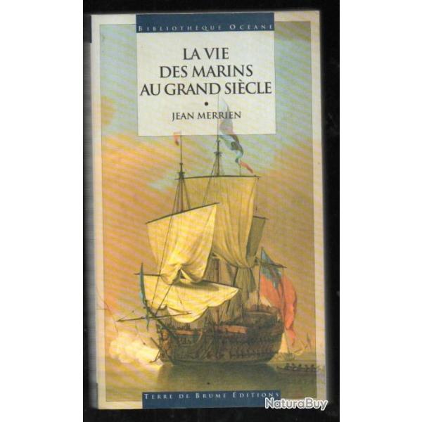 la vie des marins au grand si�cle de jean merrien