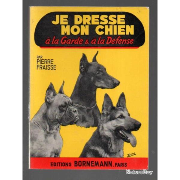 je dresse mon chien � la garde & � la d�fense par pierre fraisse
