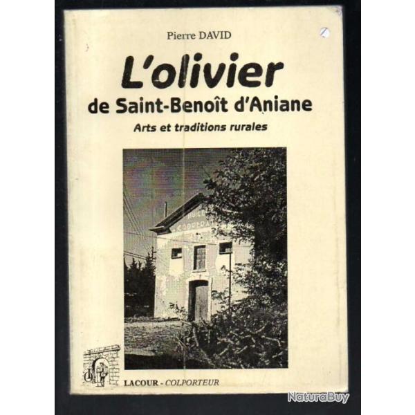 L'olivier de Saint-Beno�t d'Aniane : Arts et traditions rurales de pierre david
