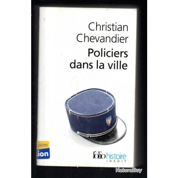 policiers dans la ville de christian chevandier une histoire des gardiens de la paix